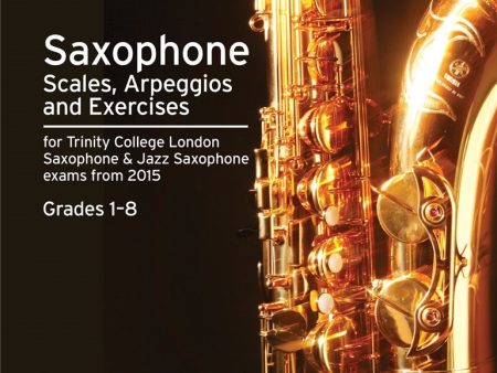 Trinity Saxophone Scales, Arpeggios & Exercises Grades 1 - 8 (from 2015) Hot on Sale